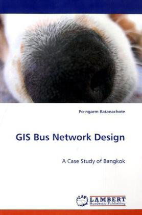 Gis Bus Network Design: a Case Study of Bangkok - Po-ngarm Ratanachote - Bøker - LAP Lambert Academic Publishing - 9783838304632 - 29. juni 2009