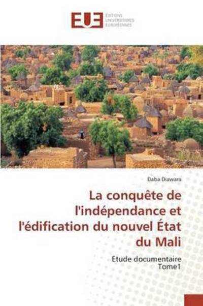 Cover for Diawara Daba · La Conquete De L'independance et L'edification Du Nouvel Etat Du Mali (Paperback Book) (2018)