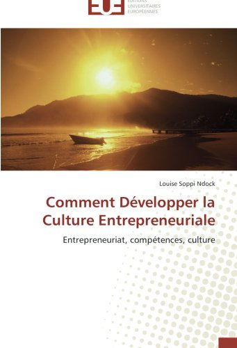 Cover for Louise Soppi Ndock · Comment Développer La Culture Entrepreneuriale: Entrepreneuriat, Compétences, Culture (Paperback Book) [French edition] (2018)