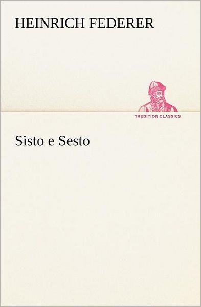 Cover for Heinrich Federer · Sisto E Sesto (Tredition Classics) (German Edition) (Paperback Book) [German edition] (2012)