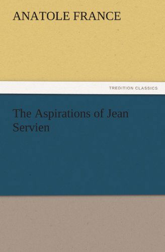 Cover for Anatole France · The Aspirations of Jean Servien (Tredition Classics) (Paperback Book) (2011)