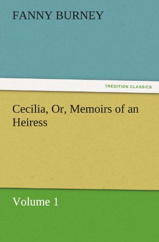 Cover for Fanny Burney · Cecilia, Or, Memoirs of an Heiress  -  Volume 1 (Tredition Classics) (Paperback Book) (2011)