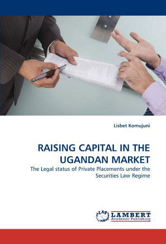 Cover for Lisbet Komujuni · Raising Capital in the Ugandan Market: the Legal Status of Private Placements Under the Securities Law Regime (Paperback Book) (2011)