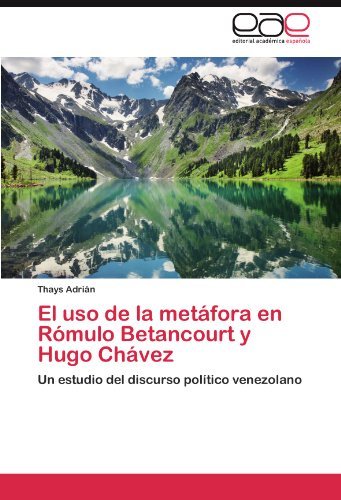 Cover for Thays Adrián · El Uso De La Metáfora en Rómulo Betancourt Y Hugo Chávez: Un Estudio Del Discurso Político Venezolano (Paperback Bog) [Spanish edition] (2011)