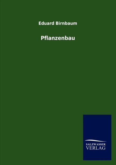 Pflanzenbau - Eduard Birnbaum - Books - Salzwasser-Verlag Gmbh - 9783846013632 - November 18, 2012