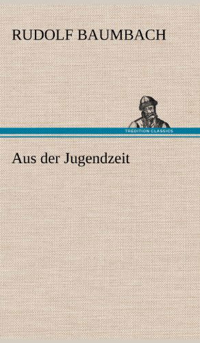 Cover for Rudolf Baumbach · Aus Der Jugendzeit (Hardcover Book) [German edition] (2012)