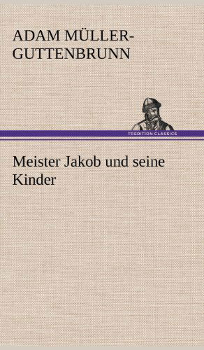 Cover for Adam Muller-guttenbrunn · Meister Jakob Und Seine Kinder (Innbunden bok) [German edition] (2012)