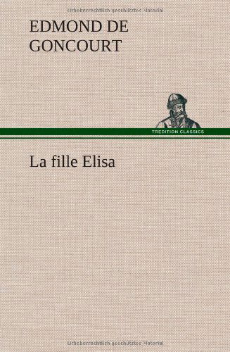 Cover for Edmond De Goncourt · La Fille Elisa (Hardcover Book) [French edition] (2012)