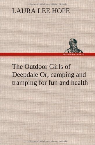 Cover for Laura Lee Hope · The Outdoor Girls of Deepdale Or, Camping and Tramping for Fun and Health (Hardcover Book) (2012)