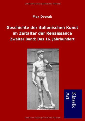 Cover for Max Dvorak · Geschichte der italienischen Kunst im Zeitalter der Renaissance: Zweiter Band: Das 16. Jahrhundert (Paperback Book) [German, Im Original 1929 Erschienen. edition] (2012)