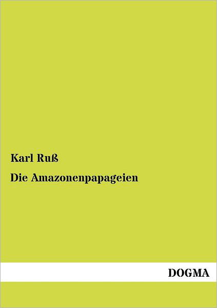 Die Amazonenpapageien - Karl Russ - Books - DOGMA. in Europäischer Hochschulverlag G - 9783955070632 - July 25, 2012