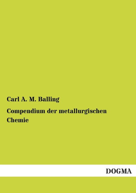 Cover for Carl A. M. Balling · Compendium Der Metallurgischen Chemie (Paperback Book) [German edition] (2013)