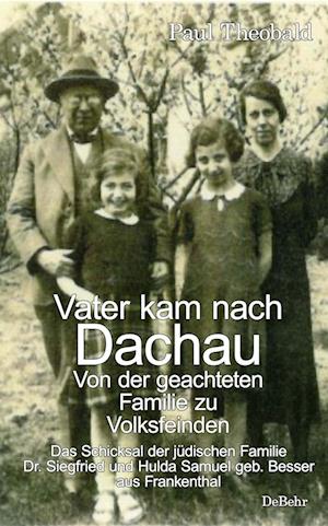 Cover for Paul Theobald · Vater kam nach Dachau - Von der geachteten Familie zu Volksfeinden - Das Schicksal der jüdischen Familie Dr. Siegfried und Hulda Samuel geb. Besser aus Frankenthal (Book) (2024)