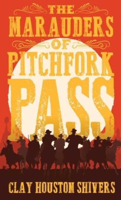 Cover for Clay Houston Shivers · The Marauders Of Pitchfork Pass (Hardcover Book) (2022)