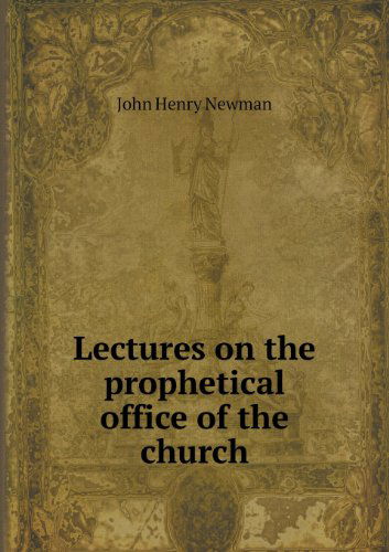 Cover for Newman John Henry · Lectures on the Prophetical Office of the Church (Paperback Book) (2013)