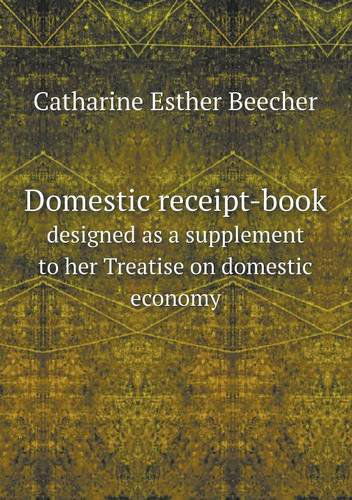 Cover for Catharine Esther Beecher · Domestic Receipt-book Designed As a Supplement to Her Treatise on Domestic Economy (Paperback Book) (2013)