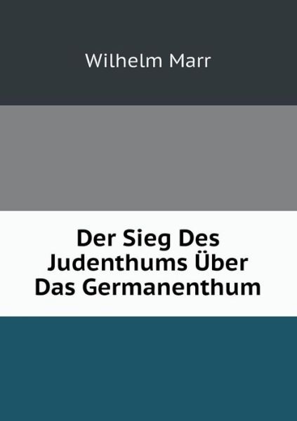 Cover for Wilhelm Marr · Der Sieg Des Judenthums Über Das Germanenthum (Paperback Book) [German edition] (2014)