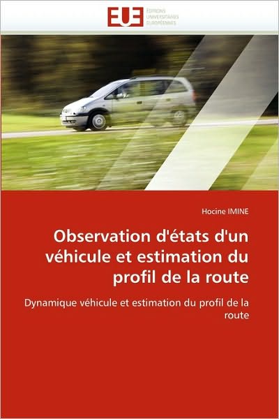 Cover for Hocine Imine · Observation D'états D'un Véhicule et Estimation Du Profil De La Route: Dynamique Véhicule et Estimation Du Profil De La Route (Paperback Book) [French edition] (2018)