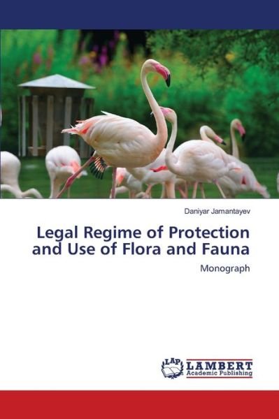 Cover for Daniyar Jamantayev · Legal Regime of Protection and Use of Flora and Fauna (Paperback Book) (2020)