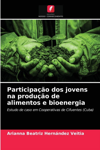 Cover for Arianna Beatriz Hernandez Veitia · Participacao dos jovens na producao de alimentos e bioenergia (Paperback Book) (2021)