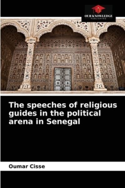 Cover for Oumar Cissé · The speeches of religious guides in the political arena in Senegal (Paperback Book) (2021)