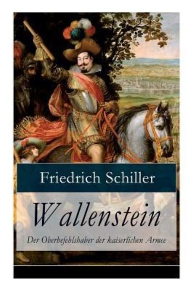 Cover for Friedrich Schiller · Wallenstein - Der Oberbefehlshaber der kaiserlichen Armee (Pocketbok) (2017)