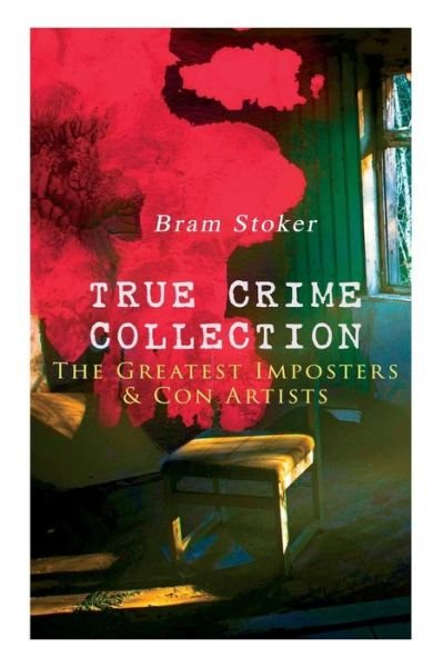 Cover for Bram Stoker · TRUE CRIME COLLECTION ? The Greatest Imposters &amp; Con Artists (Paperback Bog) (2019)