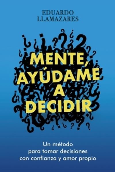 Cover for Eduardo Llamazares · Mente, Ayudame a Decidir (Paperback Book) (2020)