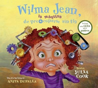 Wilma Jean, La Maquina de Preocuparse Sin Fin - Julia Cook - Kirjat - OBELISCO - 9788491454632 - tiistai 3. elokuuta 2021