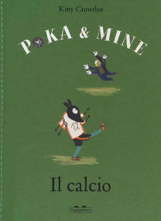 Cover for Kitty Crowther · Il Calcio. Poka &amp; Mine. Ediz. A Colori (Book)