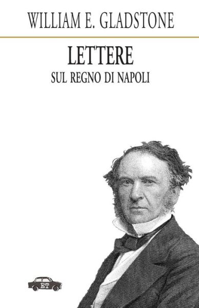 Cover for William Ewart Gladstone · Lettere Sul Regno Di Napoli (Paperback Book) (2015)