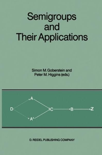 Simon M Goberstein · Semigroups and Their Applications: Proceedings (Hardcover Book) (1987)