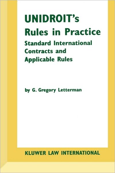 Cover for G. Gregory Letterman · UNIDROIT's Rules in Practice: Standard International Contracts and Applicable Rules (Hardcover Book) (2001)