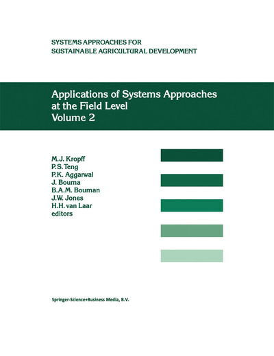 Applications of Systems Approaches at the Field Level: Volume 2: Proceedings of the Second International Symposium on Systems Approaches for Agricultural Development, held at IRRI, Los Banos, Philippines, 6-8 December 1995 - System Approaches for Sustaina - M J Kropff - Books - Springer - 9789048147632 - December 8, 2010