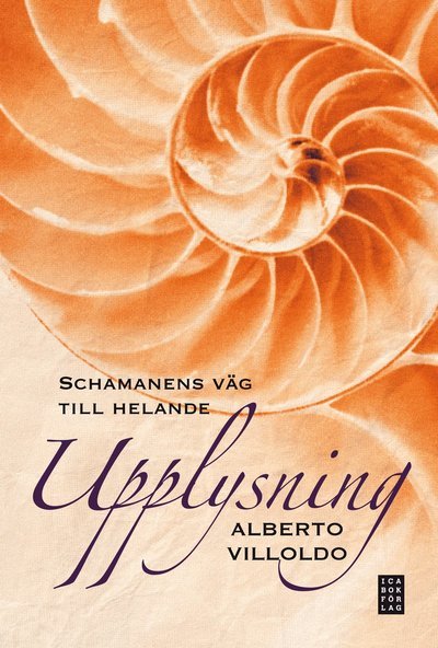 Cover for Alberto Villoldo · Upplysning : schamanens väg till helande (Indbundet Bog) (2013)