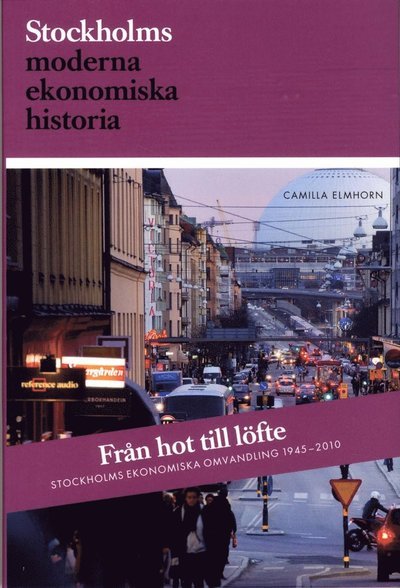 Cover for Camilla Elmhorn · Från hot till löfte : Stockholms ekonomiska omvandling 1945-2010 (Book) (2013)