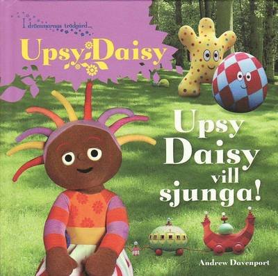 Cover for Andrew Davenport · I drömmarnas trädgård: Upsy Daisy : Upsy Daisy vill sjunga (Tavlebog) (2010)