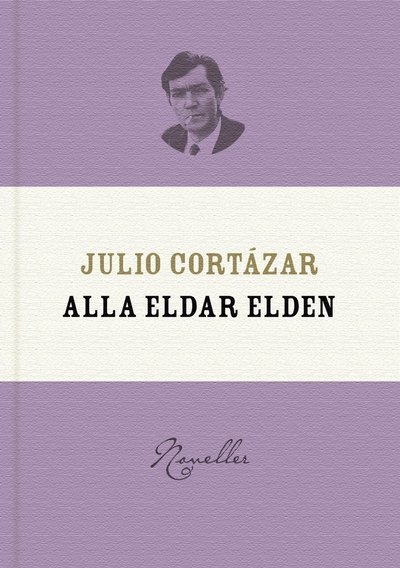 Cover for Julio Cortázar · Alla eldar elden (Gebundesens Buch) (2022)