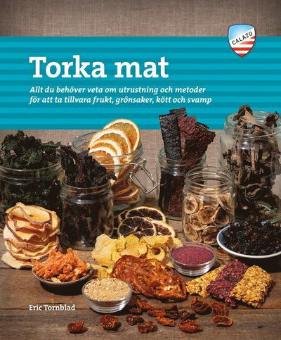 Cover for Eric Tornblad · Torka mat : allt du behöver veta om utrustning och metoder för att ta tillvara frukt, grönsaker, kött och svamp (Paperback Book) (2021)