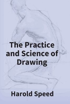 Cover for Harold Speed · The Practice And Science Of Drawing (Hardcover Book) (2017)