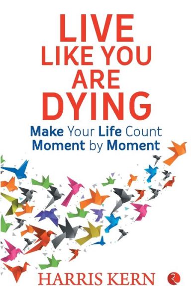 Cover for Harris Kern · Live Like You Are Dying: Make your life count moment by moment (MISC) (2019)