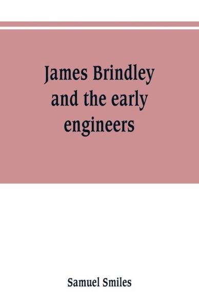 Cover for Samuel Smiles · James Brindley and the early engineers (Paperback Book) (2019)
