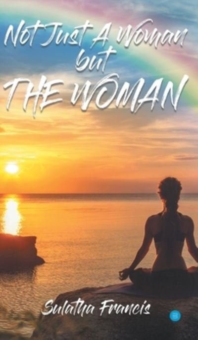 Not just a woman but the woman - Sulatha Francis - Books - Bluerosepublisher - 9789354271632 - February 13, 2021