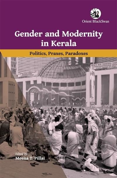 Cover for Meena T. Pillai · Gender and Modernity in Kerala: Politics, Praxes, Paradoxes (Paperback Book) (2023)