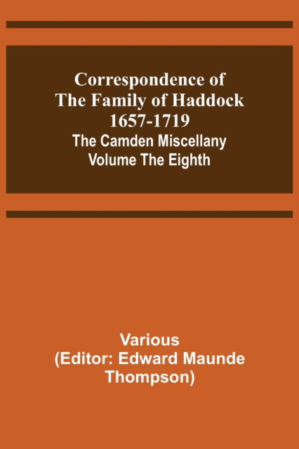 Cover for Edward Maunde Thompson · Correspondence of the Family of Haddock 1657-1719; The Camden Miscellany (Paperback Book) (2021)