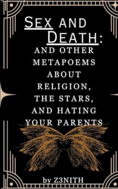 Sex And Death : and other Metapoems about Religion, the Stars, and Hating your Parents - Z3nith Finnell - Kirjat - Bookleaf Publishing - 9789358736632 - maanantai 22. tammikuuta 2024