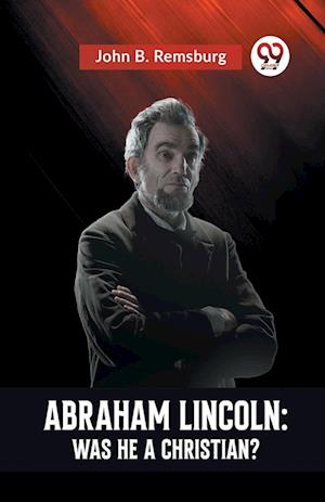 Cover for B Remsburg John · ABRAHAM LINCOLNWAS HE A CHRISTIAN? (Edition2023) (Paperback Book) (2023)
