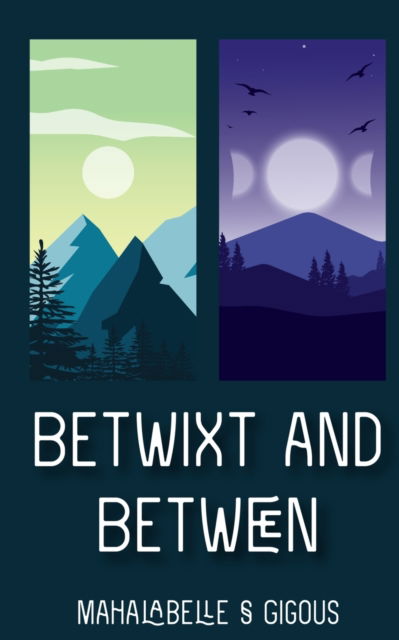 Cover for Mahalabelle S Gigous · Betwixt and Between (Paperback Book) (2023)