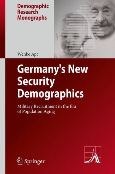 Wenke Apt · Germany's New Security Demographics: Military Recruitment in the Era of Population Aging - Demographic Research Monographs (Gebundenes Buch) [2014 edition] (2013)