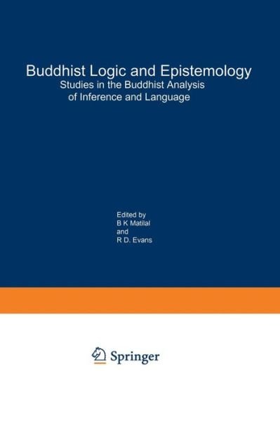 Cover for Bimal K Matilal · Buddhist Logic and Epistemology: Studies in the Buddhist Analysis of Inference and Language - Studies of Classical India (Paperback Book) [Softcover reprint of the original 1st ed. 1986 edition] (2012)